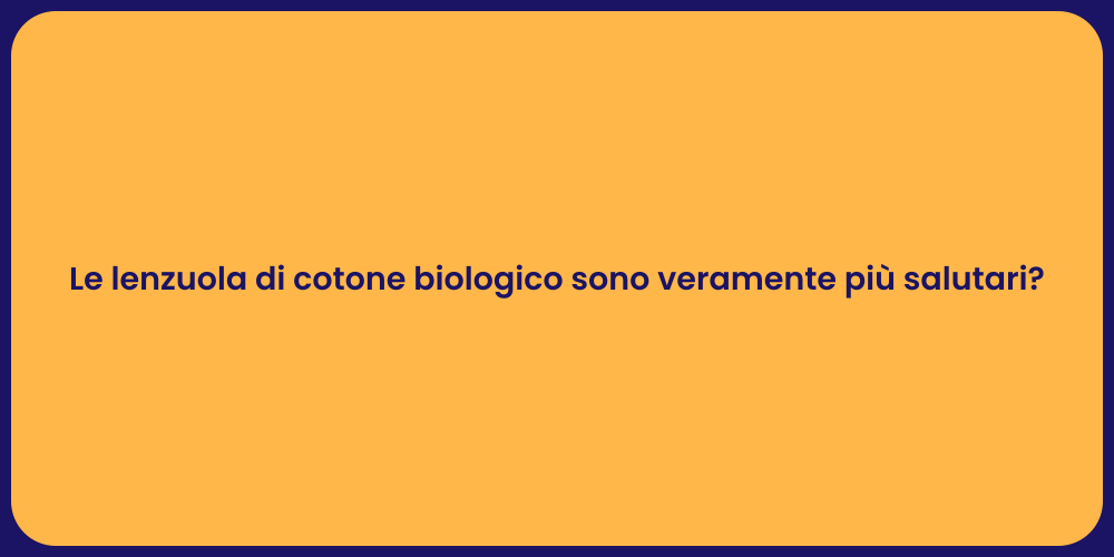 Le lenzuola di cotone biologico sono veramente più salutari?