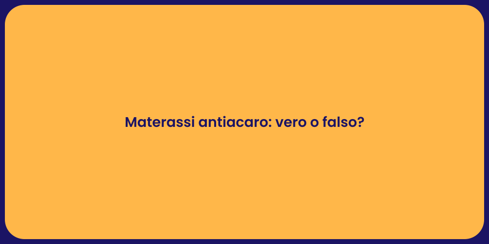 Materassi antiacaro: vero o falso?
