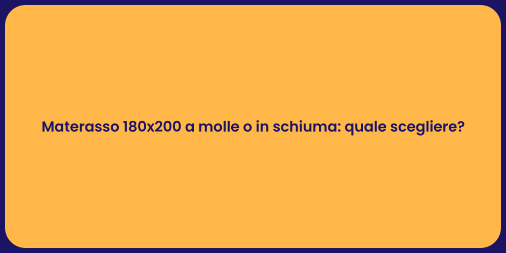 Materasso 180x200 a molle o in schiuma: quale scegliere?
