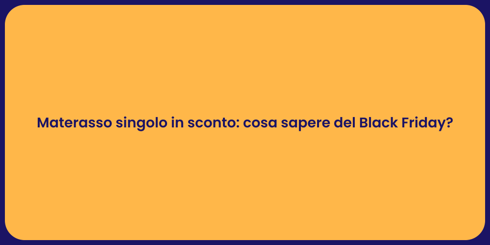 Materasso singolo in sconto: cosa sapere del Black Friday?