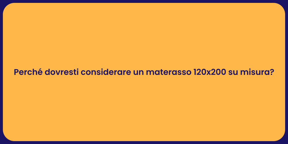 Perché dovresti considerare un materasso 120x200 su misura?