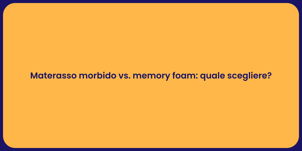 Materasso morbido vs. memory foam: quale scegliere?