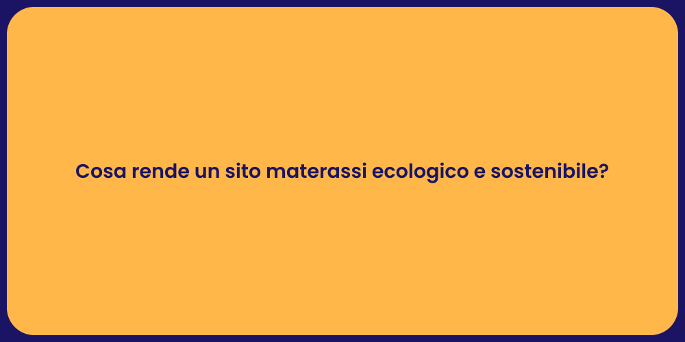 Cosa rende un sito materassi ecologico e sostenibile?
