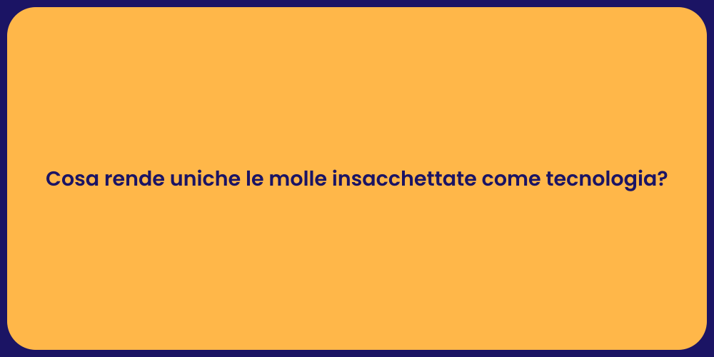 Cosa rende uniche le molle insacchettate come tecnologia?