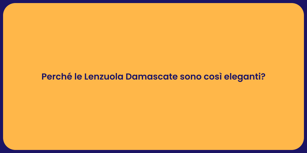 Perché le Lenzuola Damascate sono così eleganti?