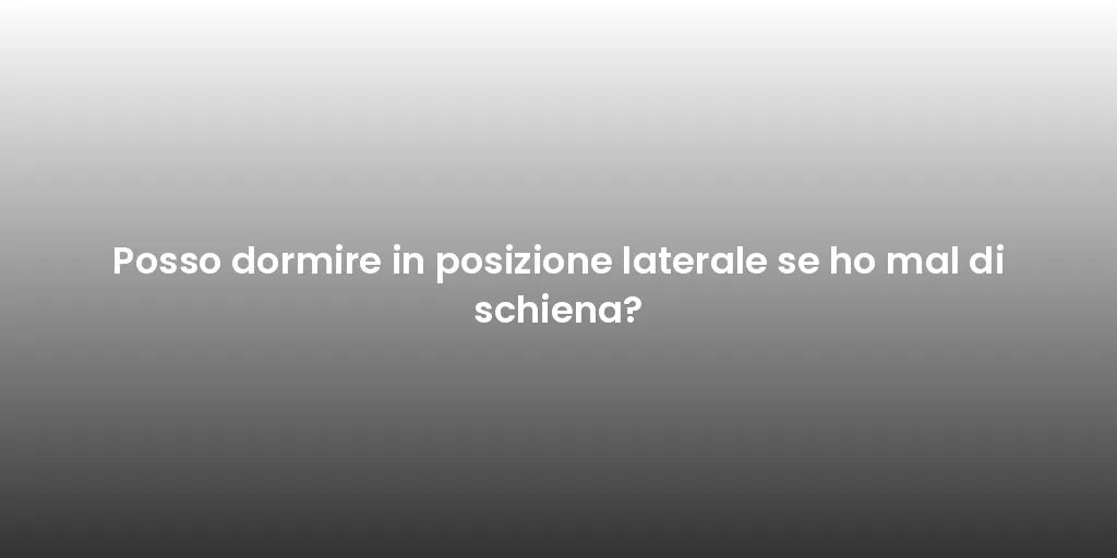 Posso dormire in posizione laterale se ho mal di schiena?