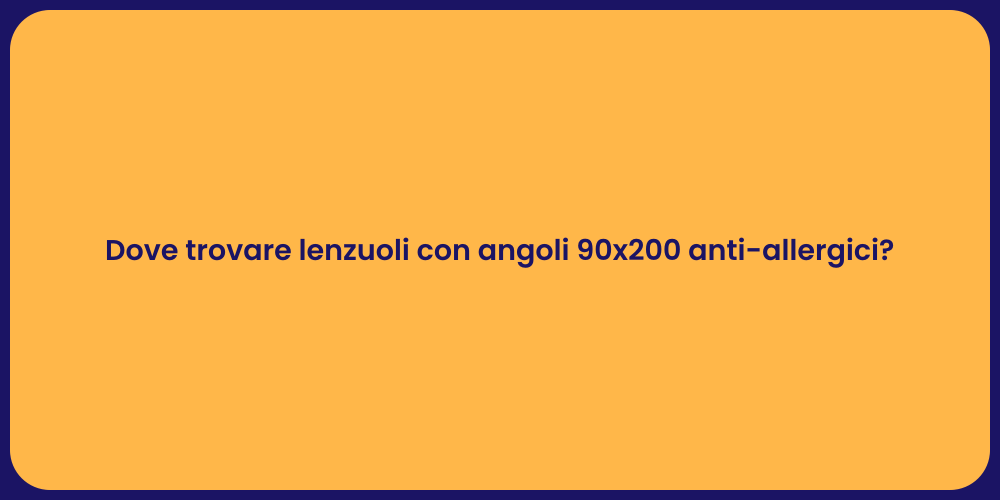 Dove trovare lenzuoli con angoli 90x200 anti-allergici?