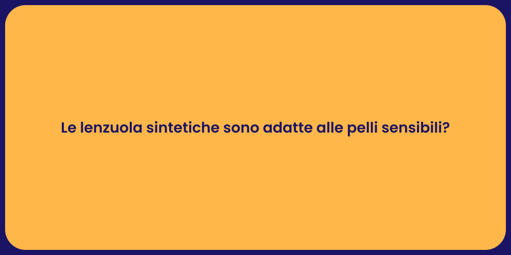 Le lenzuola sintetiche sono adatte alle pelli sensibili?