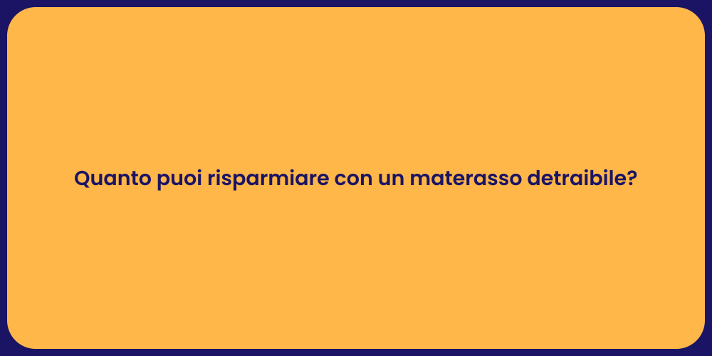 Quanto puoi risparmiare con un materasso detraibile?