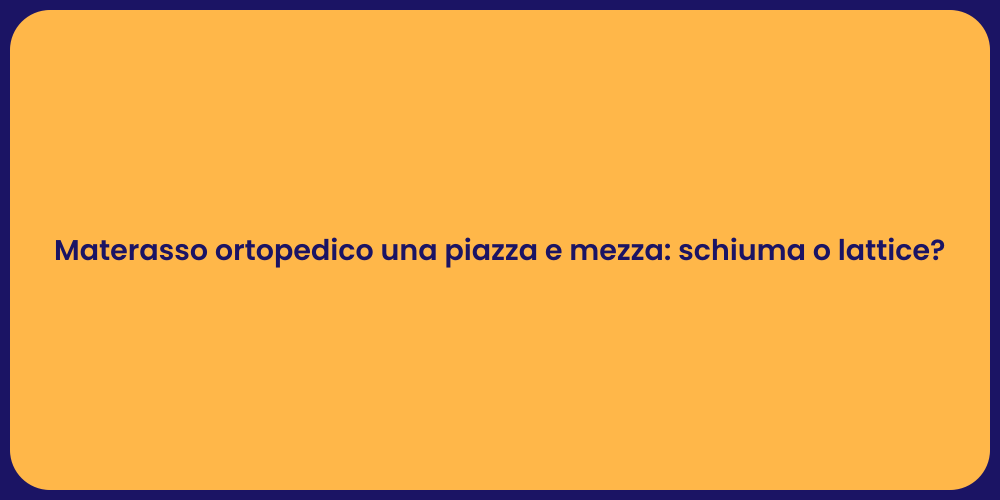 Materasso ortopedico una piazza e mezza: schiuma o lattice?