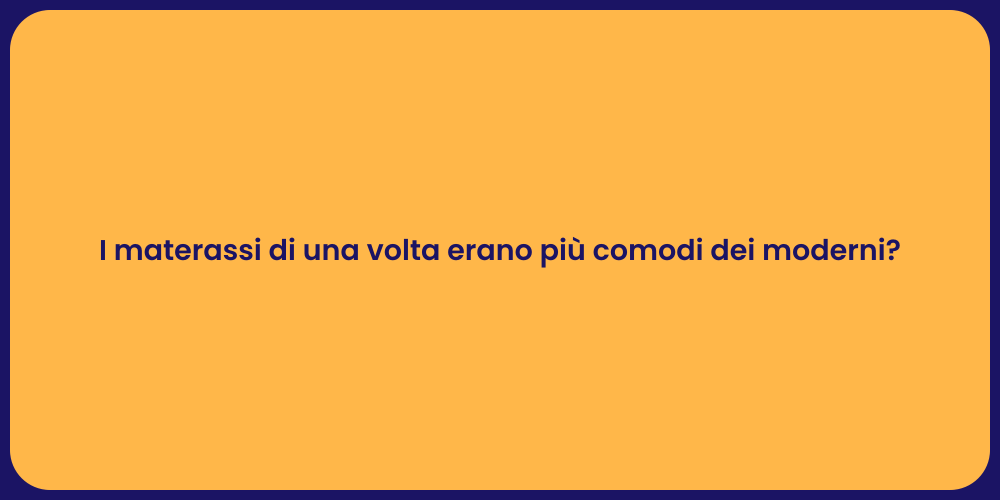 I materassi di una volta erano più comodi dei moderni?