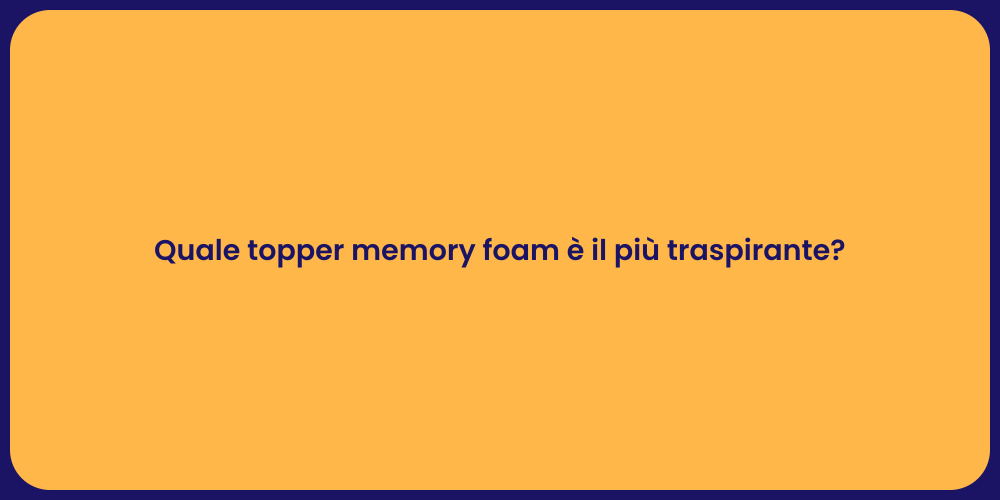 Quale topper memory foam è il più traspirante?