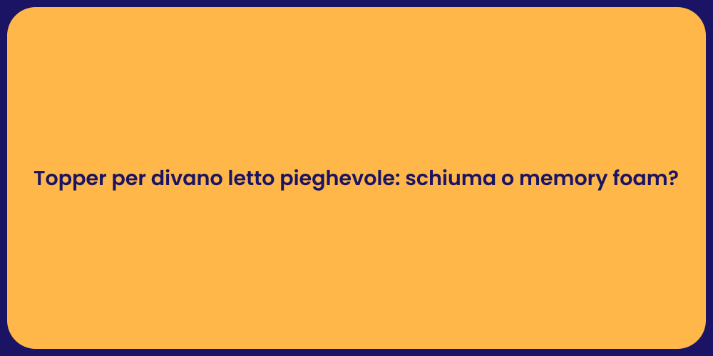 Topper per divano letto pieghevole: schiuma o memory foam?