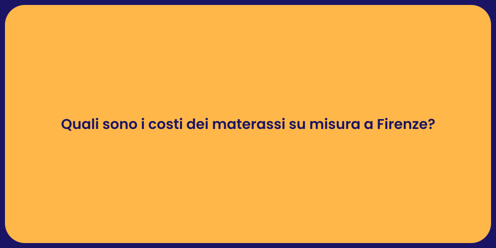 Quali sono i costi dei materassi su misura a Firenze?