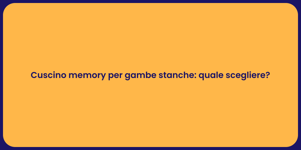 Cuscino memory per gambe stanche: quale scegliere?