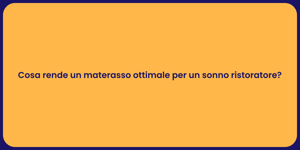 Cosa rende un materasso ottimale per un sonno ristoratore?