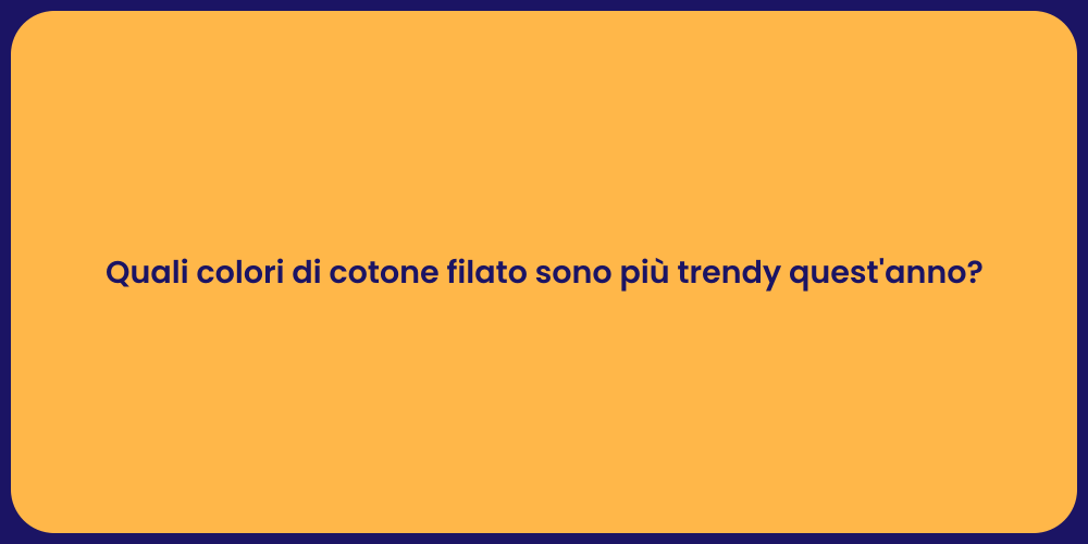 Quali colori di cotone filato sono più trendy quest'anno?