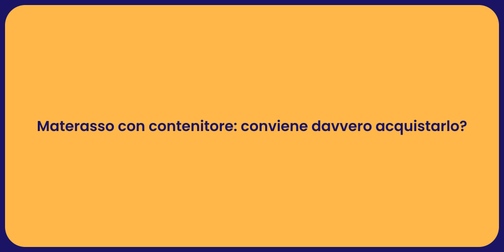 Materasso con contenitore: conviene davvero acquistarlo?