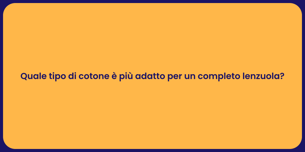 Quale tipo di cotone è più adatto per un completo lenzuola?