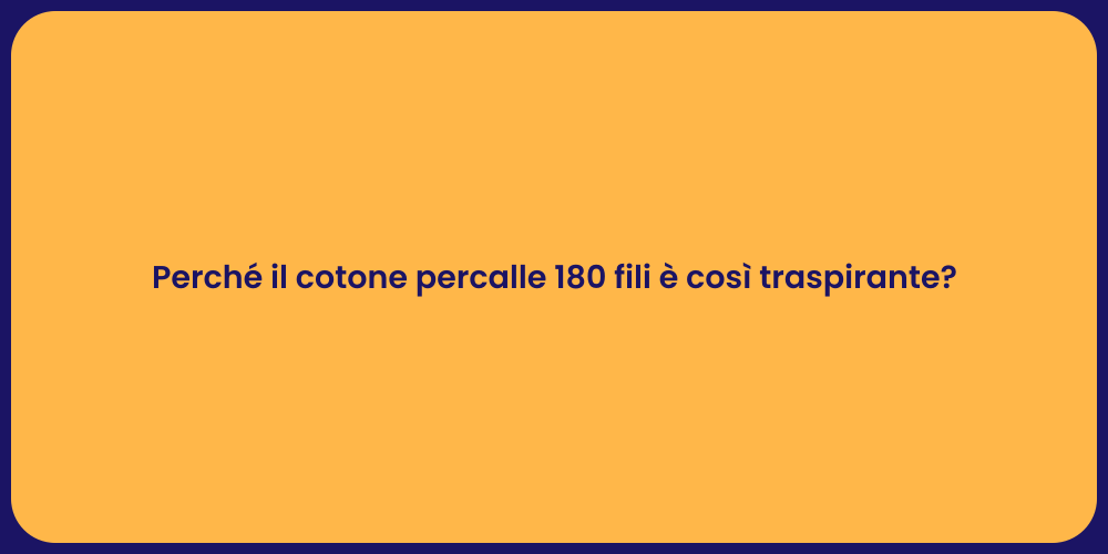 Perché il cotone percalle 180 fili è così traspirante?