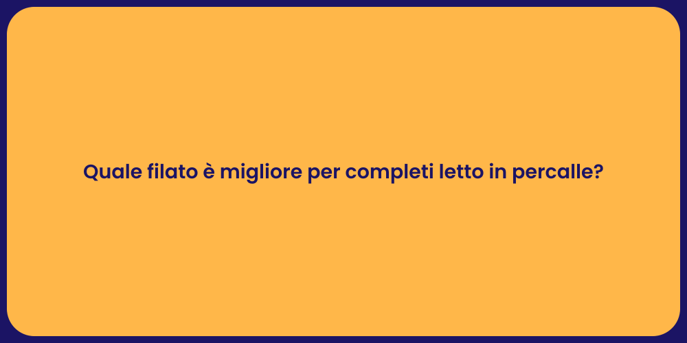 Quale filato è migliore per completi letto in percalle?