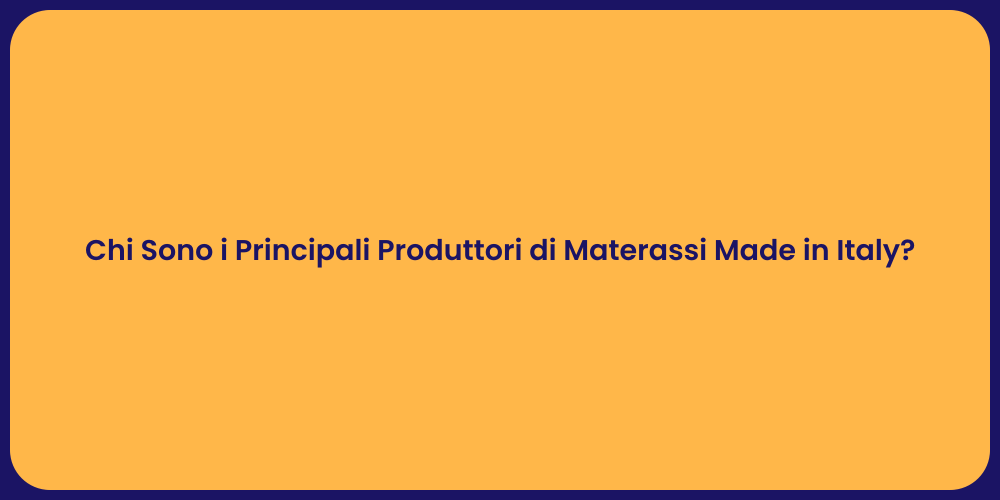 Chi Sono i Principali Produttori di Materassi Made in Italy?