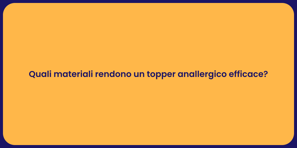 Quali materiali rendono un topper anallergico efficace?
