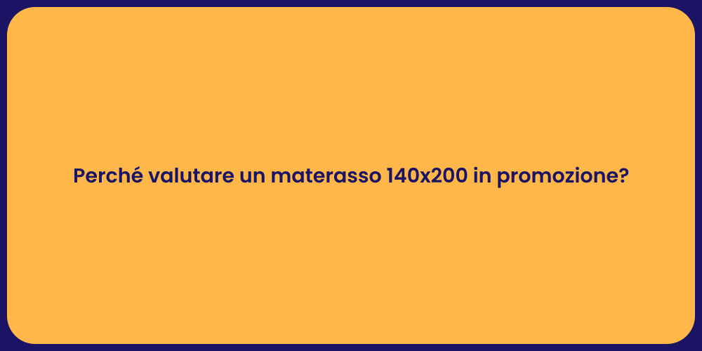 Perché valutare un materasso 140x200 in promozione?