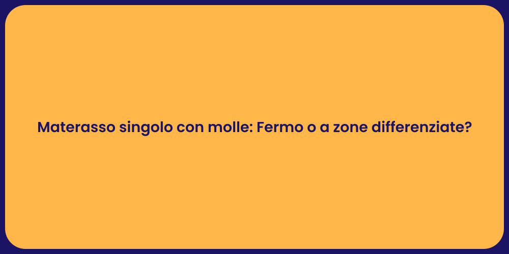 Materasso singolo con molle: Fermo o a zone differenziate?