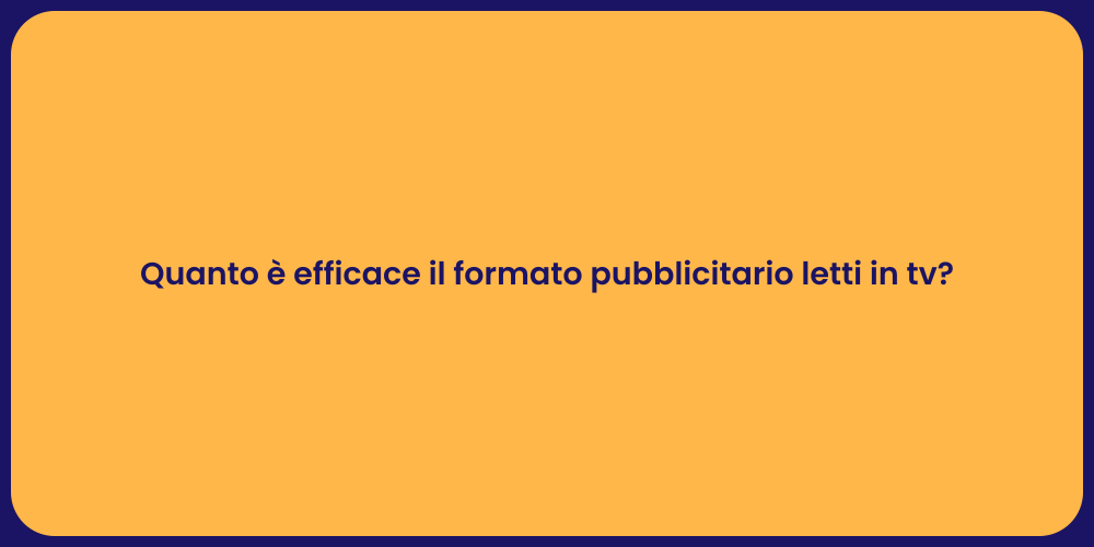Quanto è efficace il formato pubblicitario letti in tv?