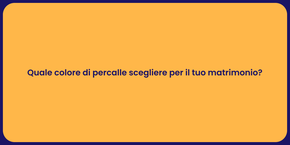 Quale colore di percalle scegliere per il tuo matrimonio?