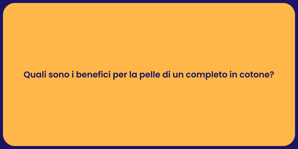 Quali sono i benefici per la pelle di un completo in cotone?