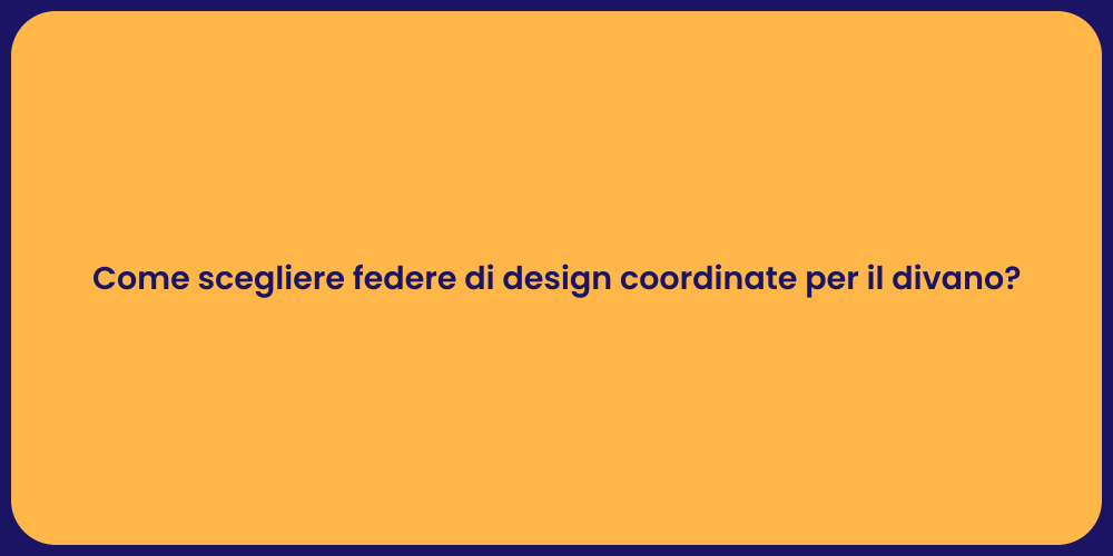 Come scegliere federe di design coordinate per il divano?