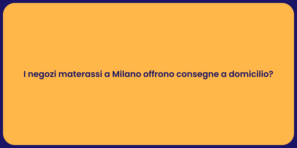 I negozi materassi a Milano offrono consegne a domicilio?
