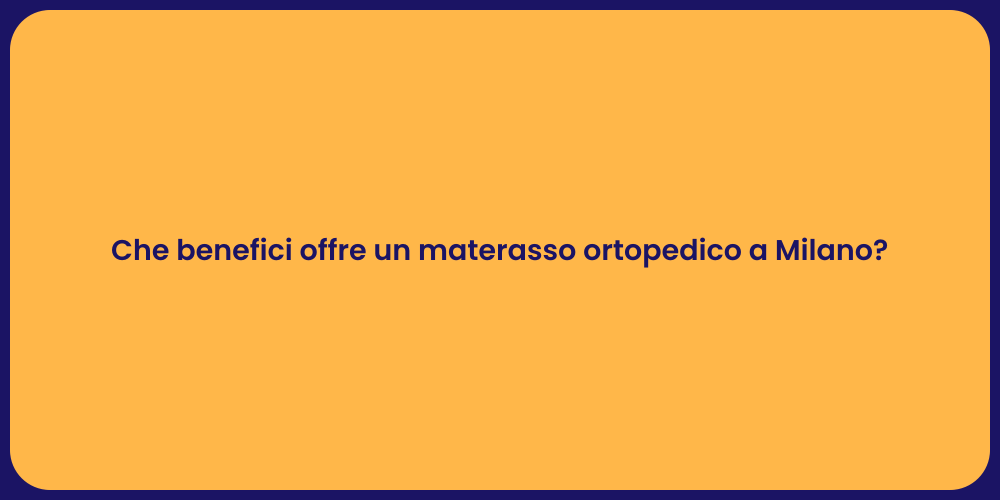 Che benefici offre un materasso ortopedico a Milano?