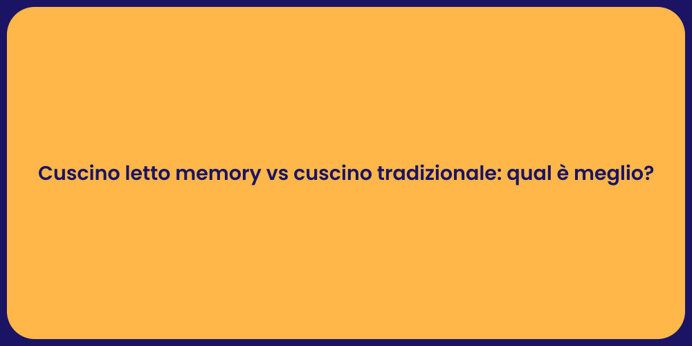 Cuscino letto memory vs cuscino tradizionale: qual è meglio?