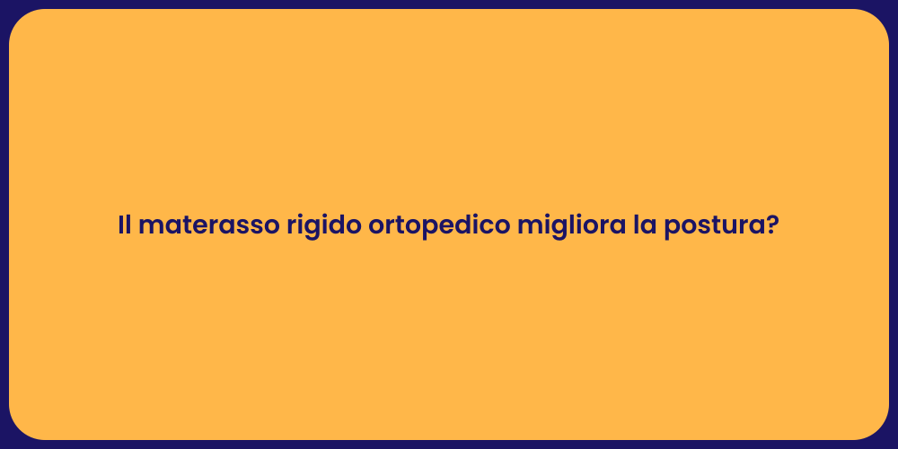 Il materasso rigido ortopedico migliora la postura?