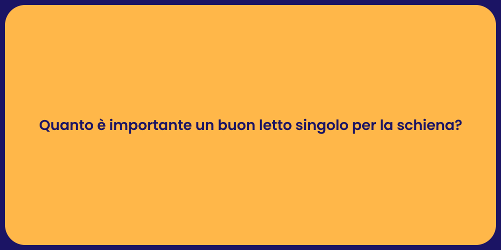 Quanto è importante un buon letto singolo per la schiena?