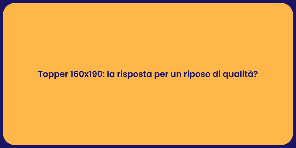Topper 160x190: la risposta per un riposo di qualità?