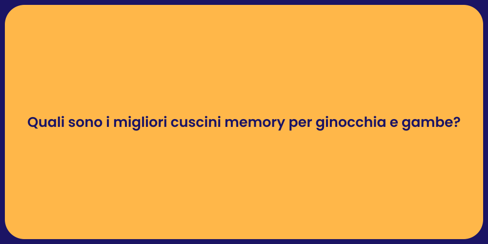 Quali sono i migliori cuscini memory per ginocchia e gambe?