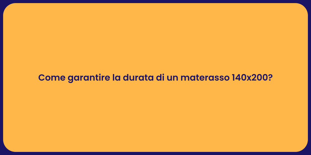 Come garantire la durata di un materasso 140x200?