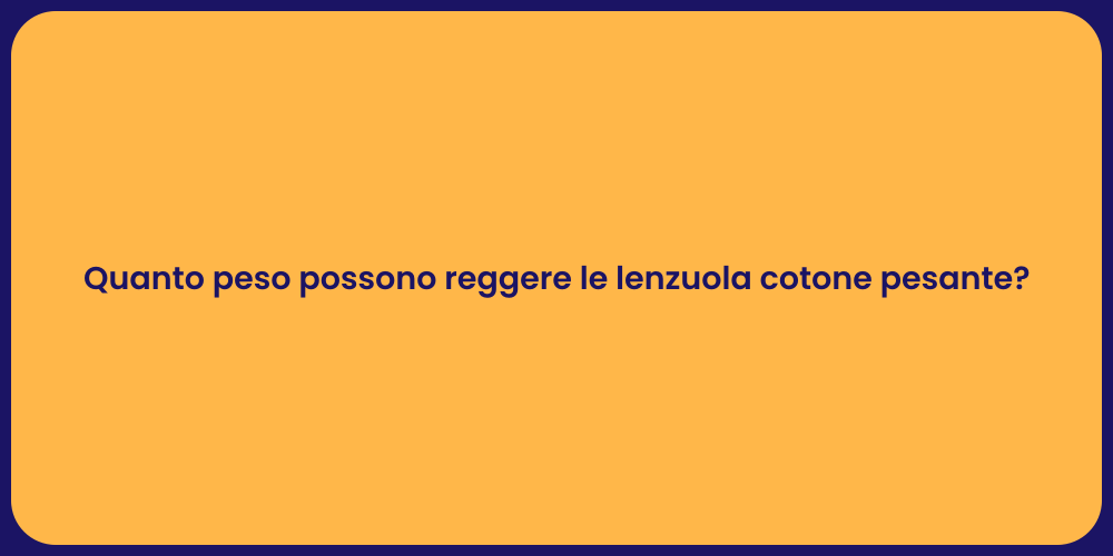Quanto peso possono reggere le lenzuola cotone pesante?
