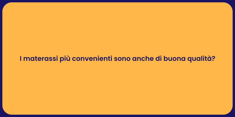 I materassi più convenienti sono anche di buona qualità?