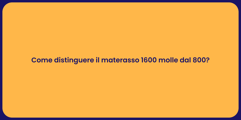 Come distinguere il materasso 1600 molle dal 800?