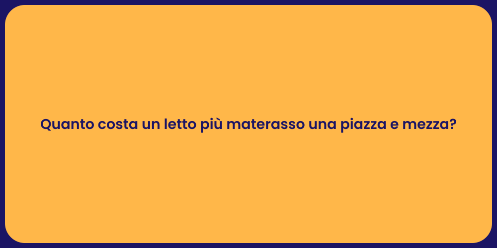 Quanto costa un letto più materasso una piazza e mezza?