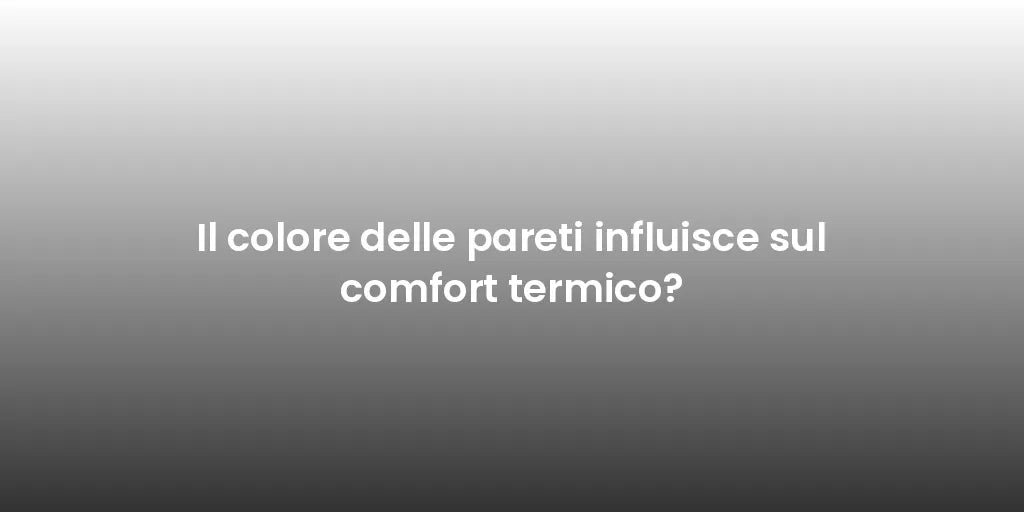 Il colore delle pareti influisce sul comfort termico?