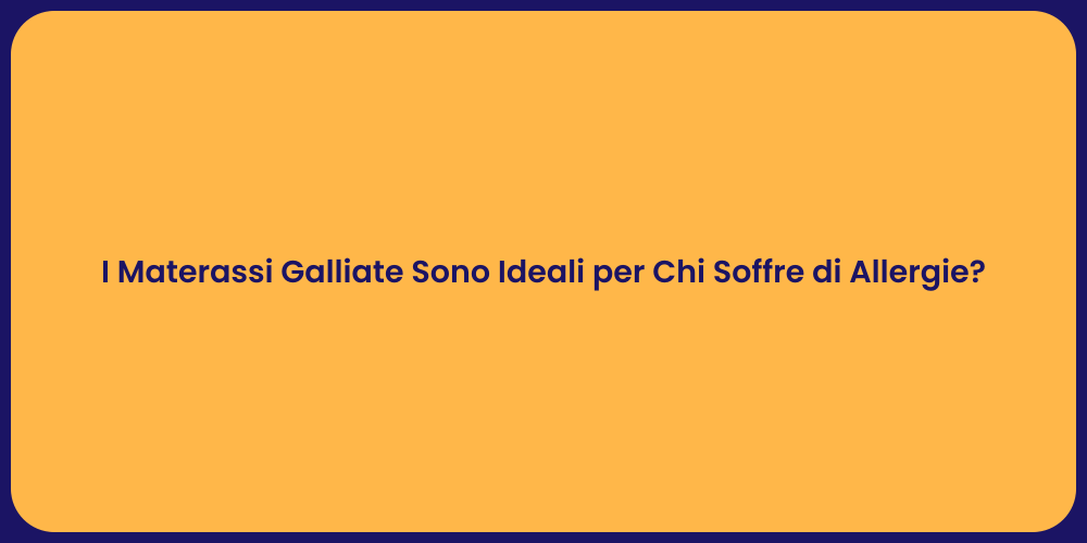 I Materassi Galliate Sono Ideali per Chi Soffre di Allergie?