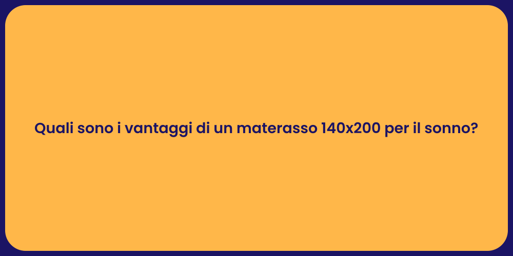 Quali sono i vantaggi di un materasso 140x200 per il sonno?