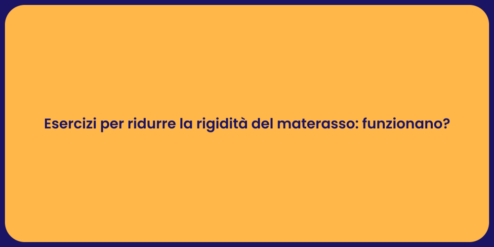 Esercizi per ridurre la rigidità del materasso: funzionano?