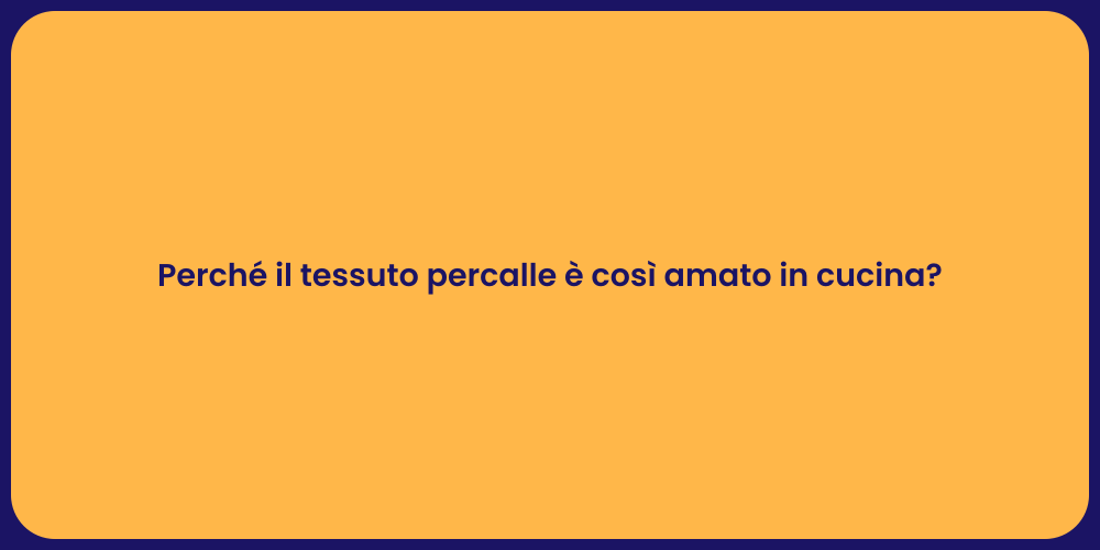 Perché il tessuto percalle è così amato in cucina?